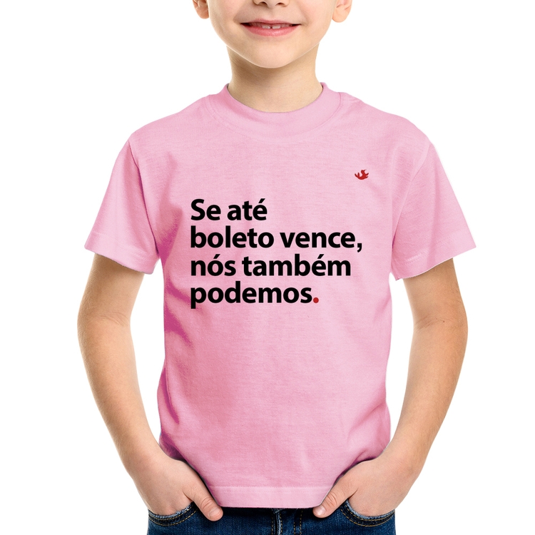 Camiseta Infantil Se até boleto vence, nós também podemos - Rosa Bebê