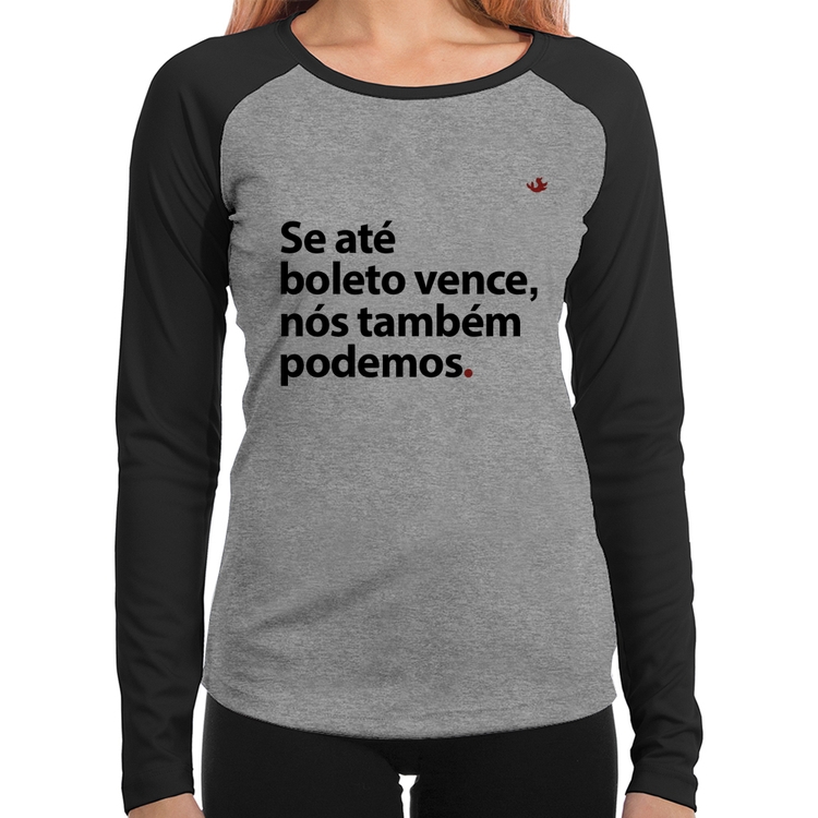 Baby Look Raglan Se até boleto vence, nós também podemos Manga Longa - Cinza/Preto