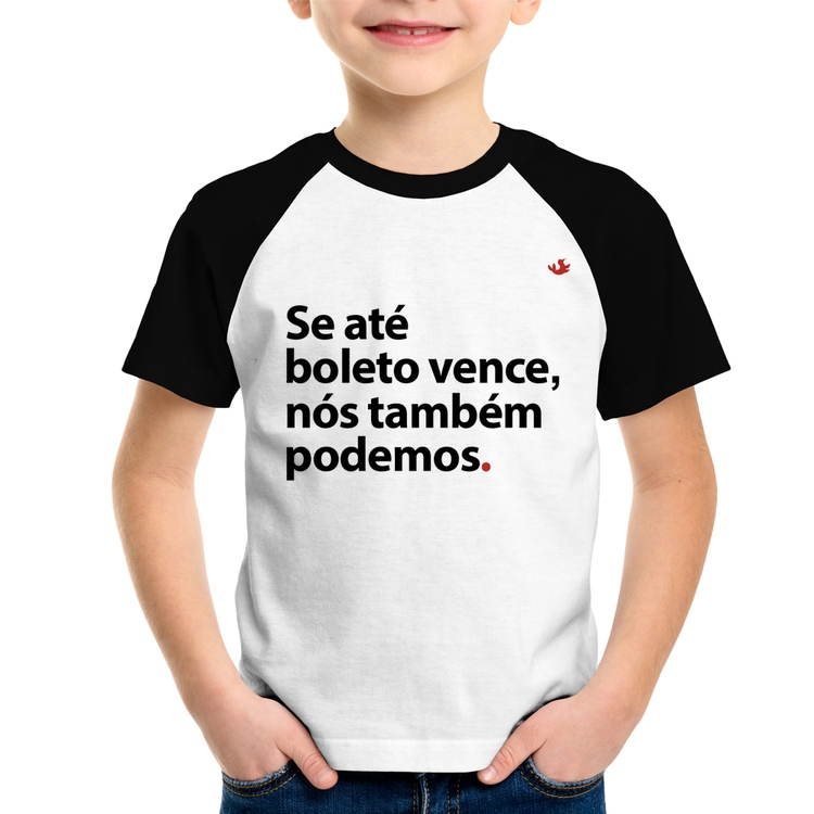 Camiseta Raglan Infantil Se até boleto vence, nós também podemos