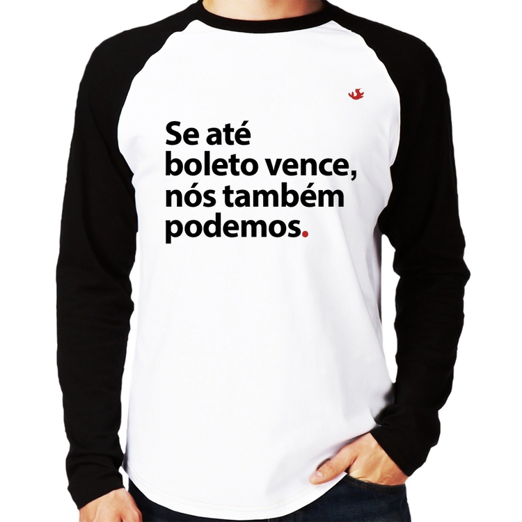 Camiseta Raglan Se até boleto vence, nós também podemos Manga Longa