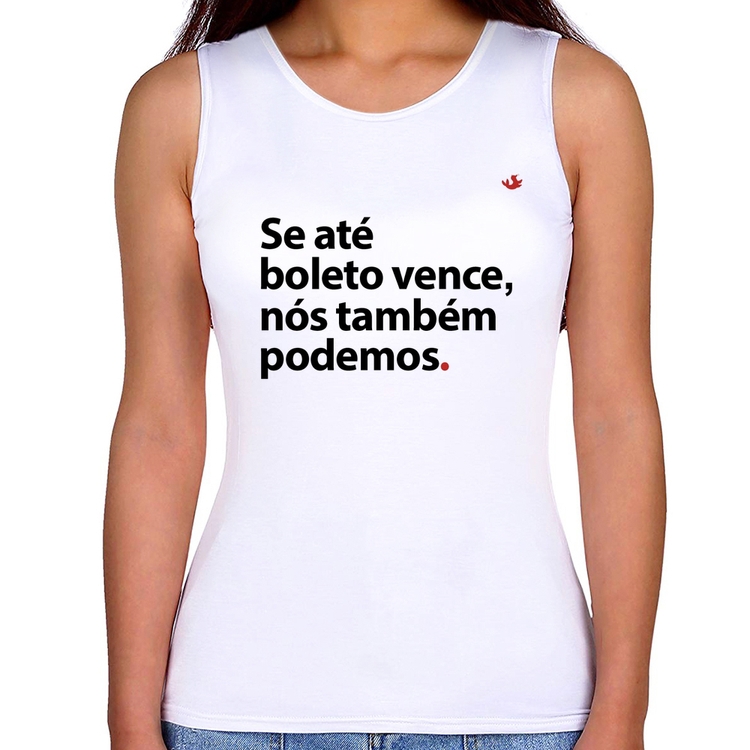 Regata Feminina Se até boleto vence, nós também podemos