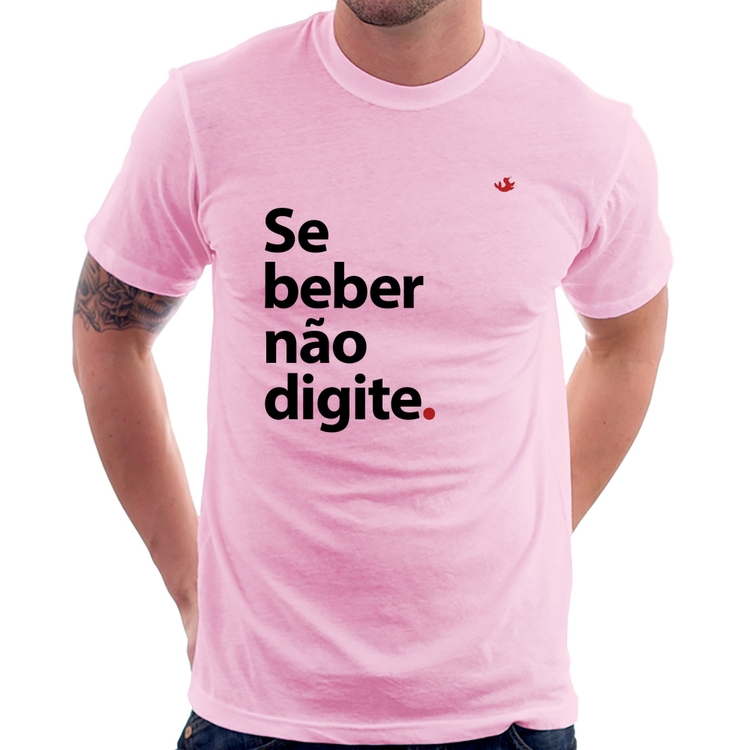 Camiseta Se beber não digite - Rosa Bebê