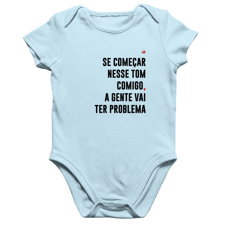 Body Bebê Algodão Se começar nesse tom comigo a gente vai ter problema - Azul Bebê