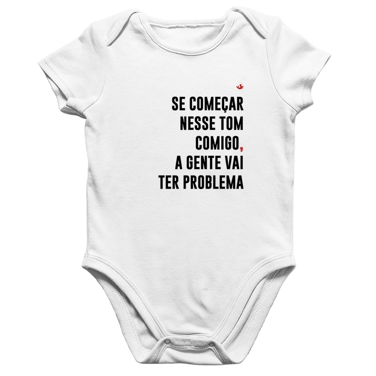 Body Bebê Algodão Se começar nesse tom comigo a gente vai ter problema - Branco