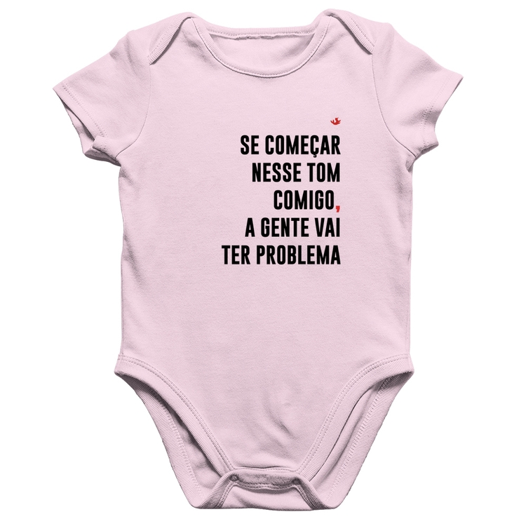 Body Bebê Algodão Se começar nesse tom comigo a gente vai ter problema - Rosa Bebê
