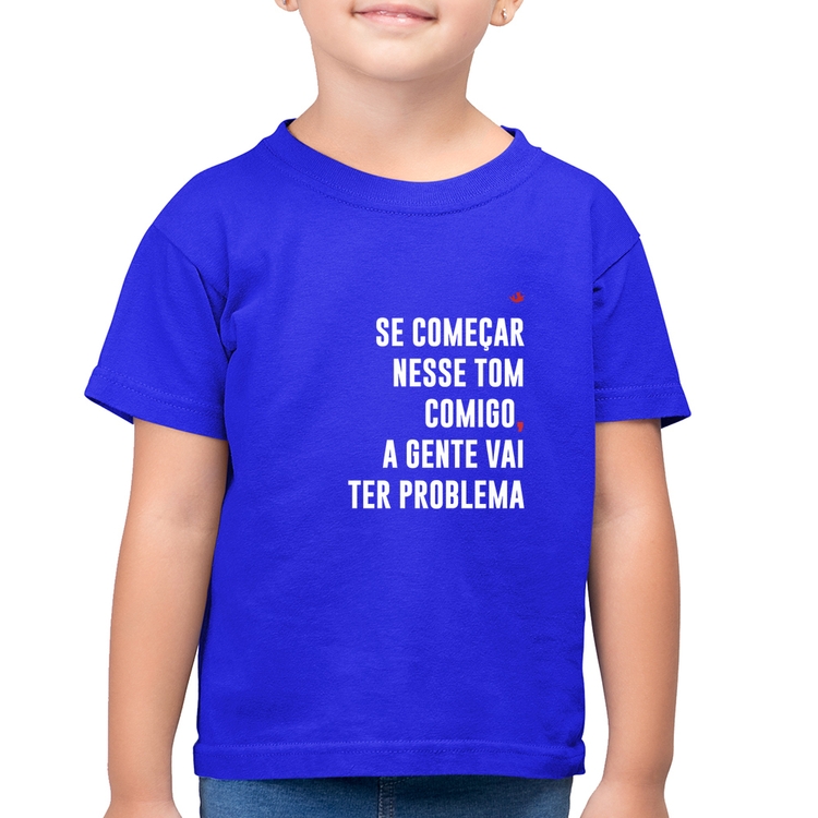 Camiseta Algodão Infantil Se começar nesse tom comigo a gente vai ter problema - Azul Royal