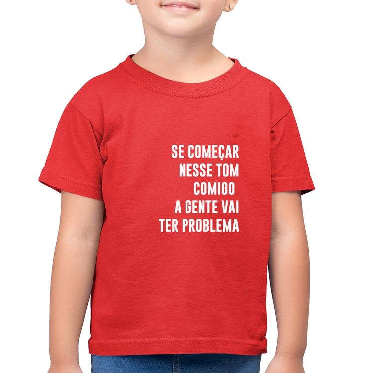 Camiseta Algodão Infantil Se começar nesse tom comigo a gente vai ter problema - Vermelha