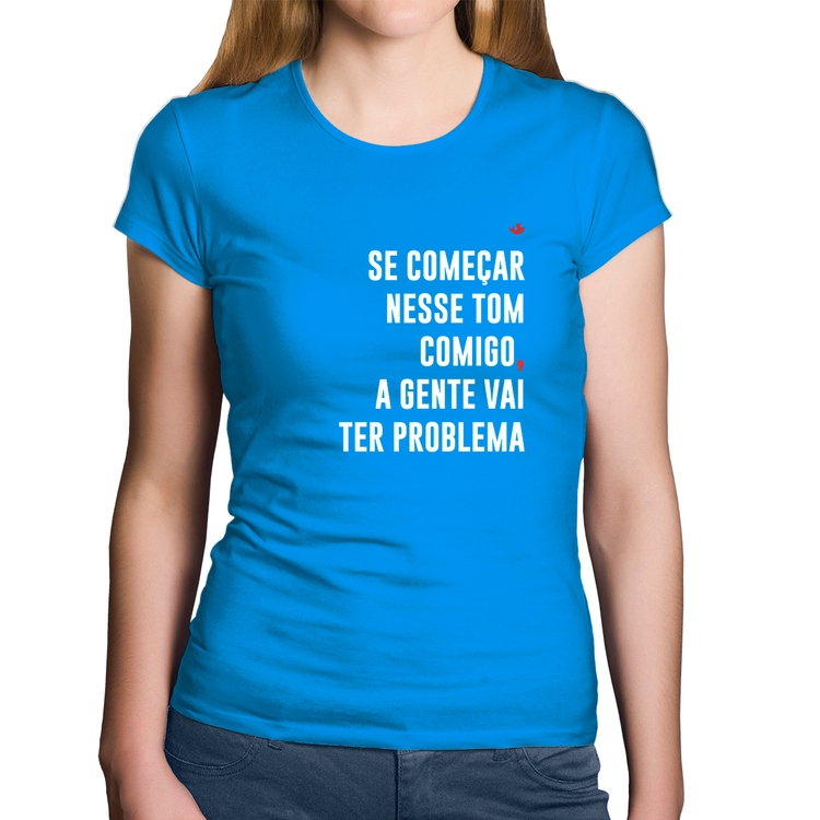 Baby Look Algodão Se começar nesse tom comigo a gente vai ter problema - Azul