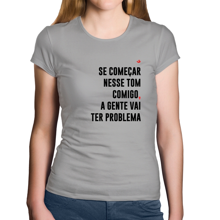 Baby Look Algodão Se começar nesse tom comigo a gente vai ter problema - Cinza