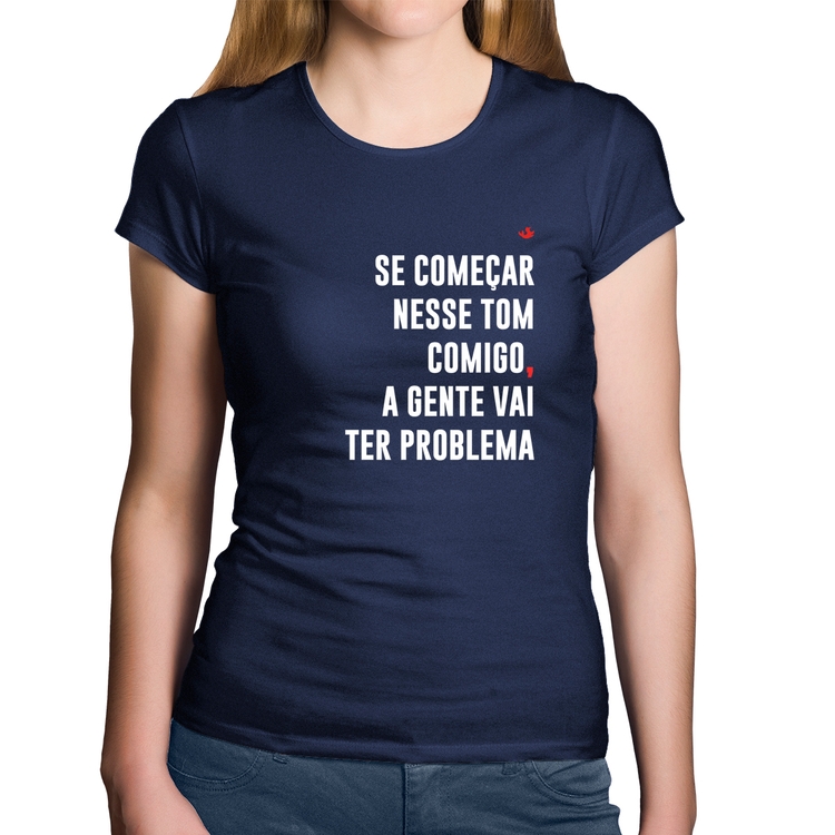 Baby Look Algodão Se começar nesse tom comigo a gente vai ter problema - Marinho