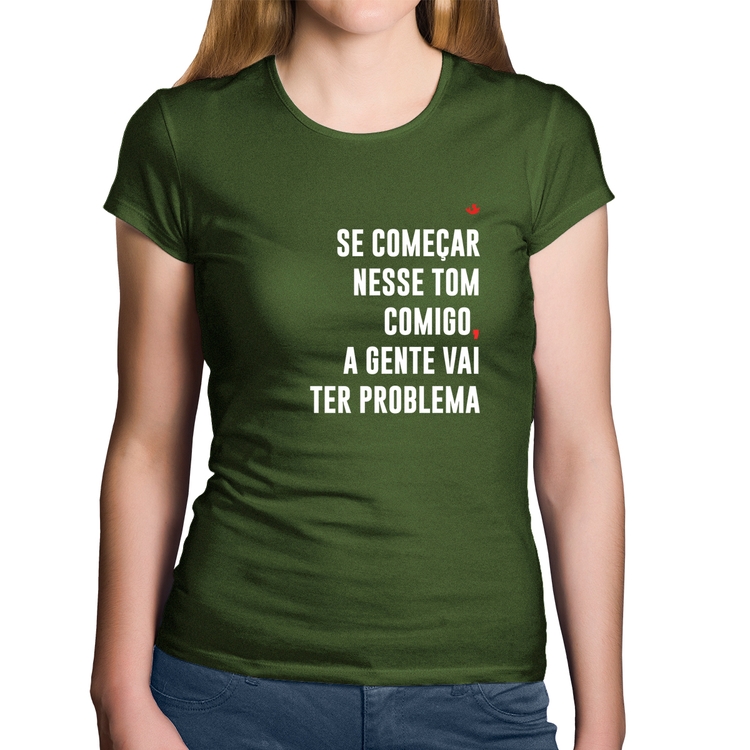 Baby Look Algodão Se começar nesse tom comigo a gente vai ter problema - Musgo