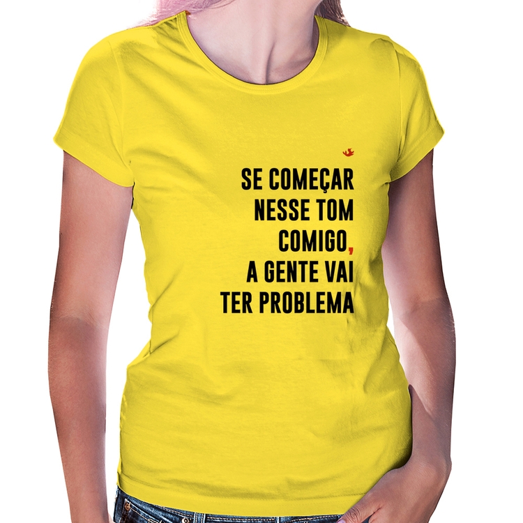 Baby Look Se começar nesse tom comigo a gente vai ter problema - Amarela