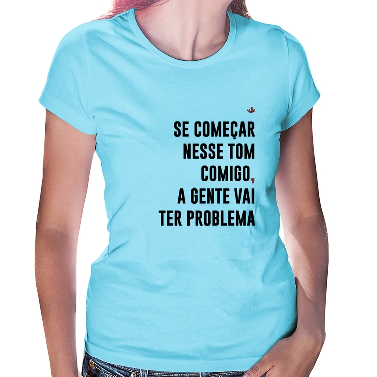 Baby Look Se começar nesse tom comigo a gente vai ter problema - Azul Bebê