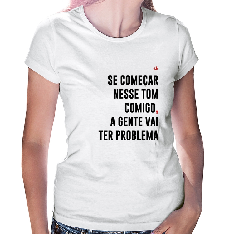 Baby Look Se começar nesse tom comigo a gente vai ter problema
