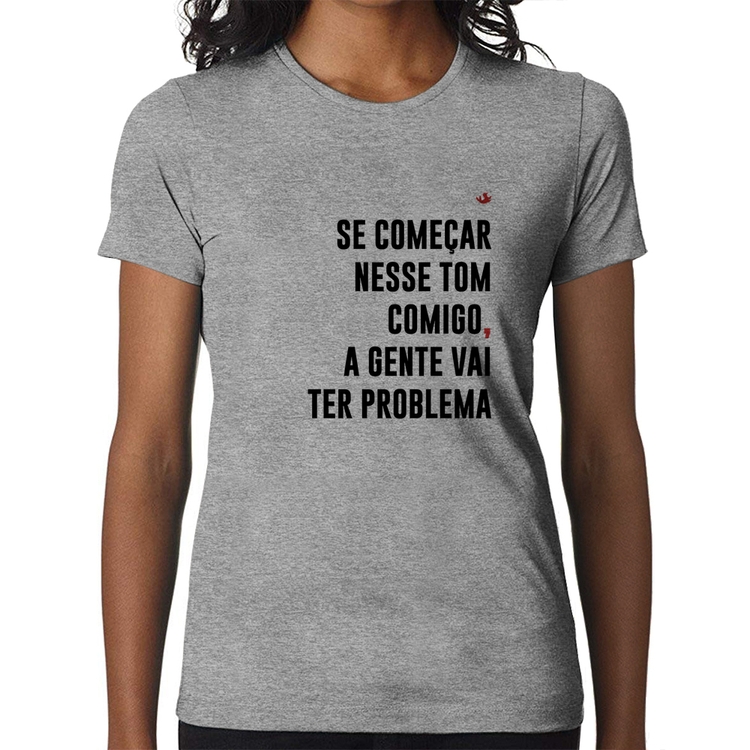 Baby Look Se começar nesse tom comigo a gente vai ter problema - Cinza