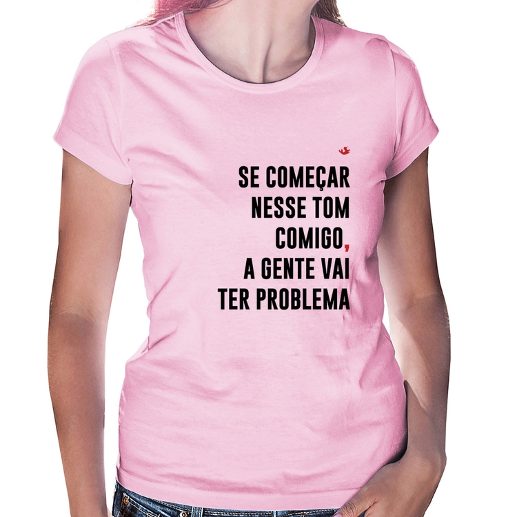 Baby Look Se começar nesse tom comigo a gente vai ter problema - Rosa Bebê