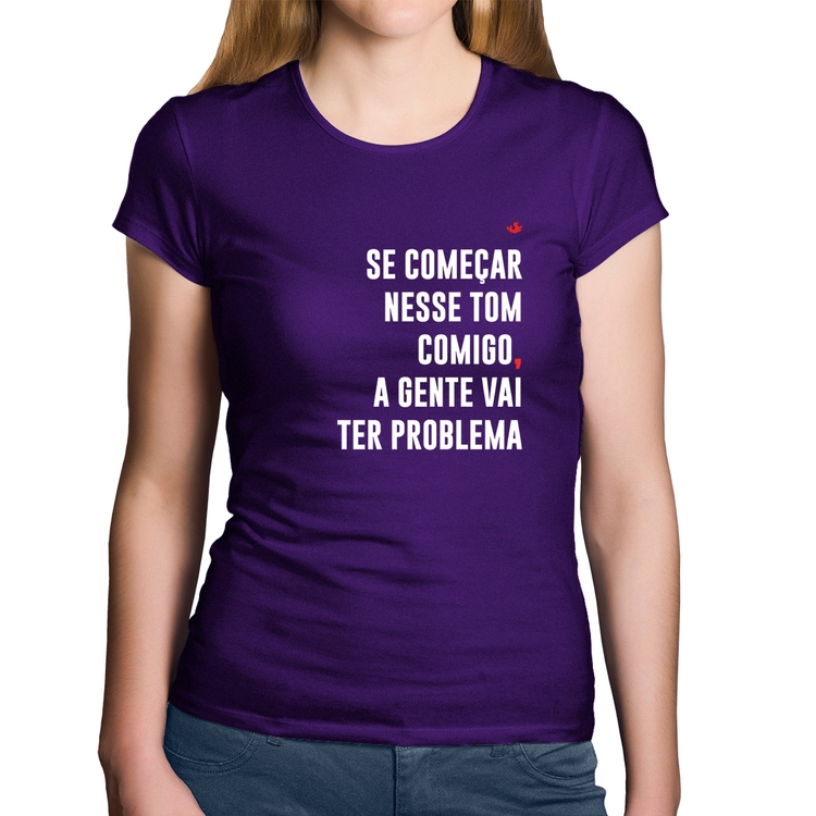 Baby Look Algodão Se começar nesse tom comigo a gente vai ter problema - Roxa