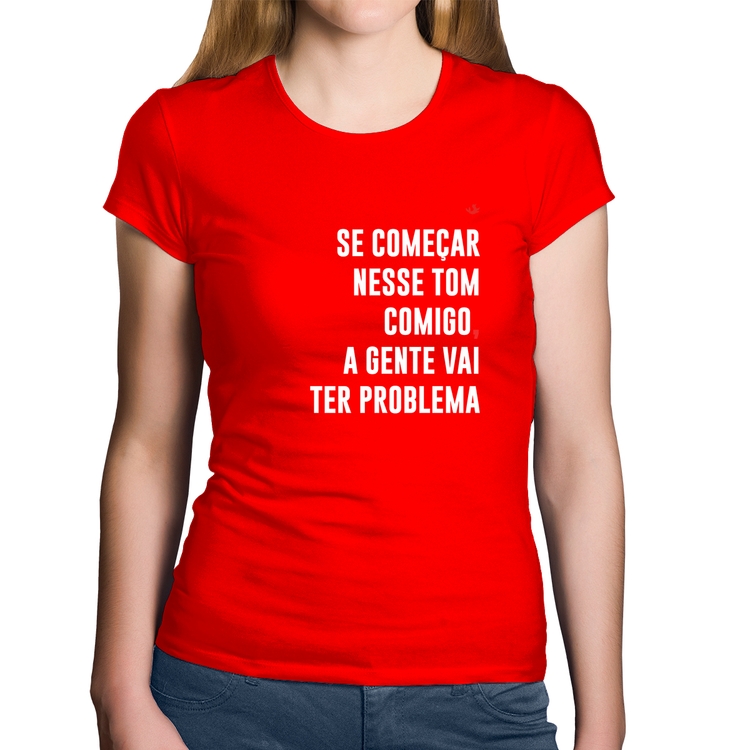 Baby Look Algodão Se começar nesse tom comigo a gente vai ter problema - Vermelha