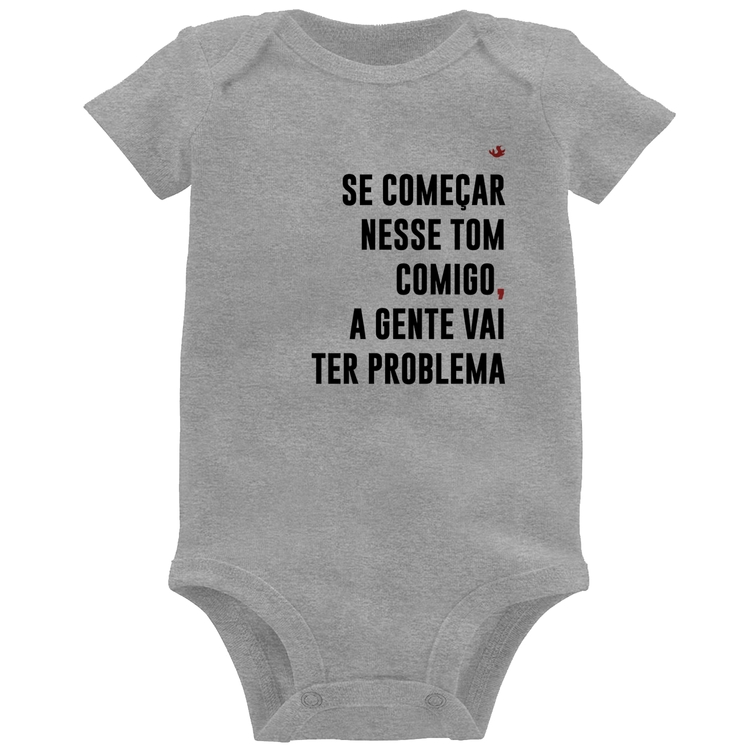 Body Bebê Se começar nesse tom comigo a gente vai ter problema - Cinza