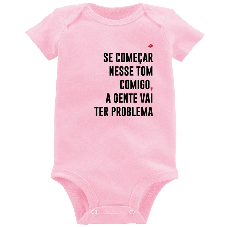 Body Bebê Se começar nesse tom comigo a gente vai ter problema - Rosa Bebê