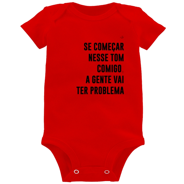Body Bebê Se começar nesse tom comigo a gente vai ter problema - Vermelho