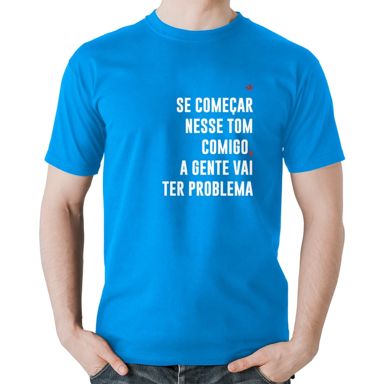 Camiseta Algodão Se começar nesse tom comigo a gente vai ter problema - Azul