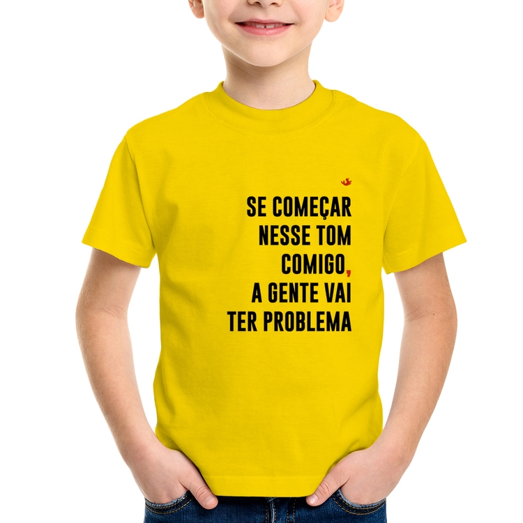 Camiseta Infantil Se começar nesse tom comigo a gente vai ter problema - Amarela