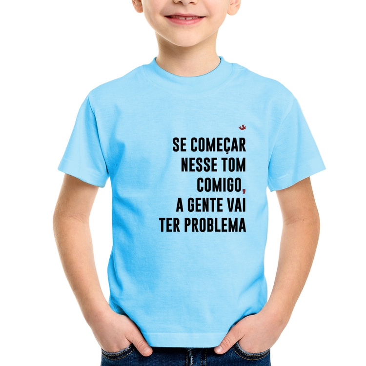 Camiseta Infantil Se começar nesse tom comigo a gente vai ter problema - Azul Bebê