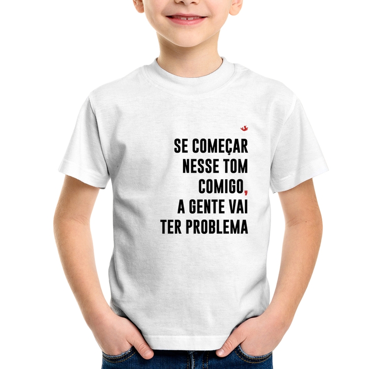 Camiseta Infantil Se começar nesse tom comigo a gente vai ter problema