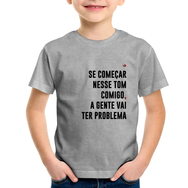 Camiseta Infantil Se começar nesse tom comigo a gente vai ter problema - Cinza