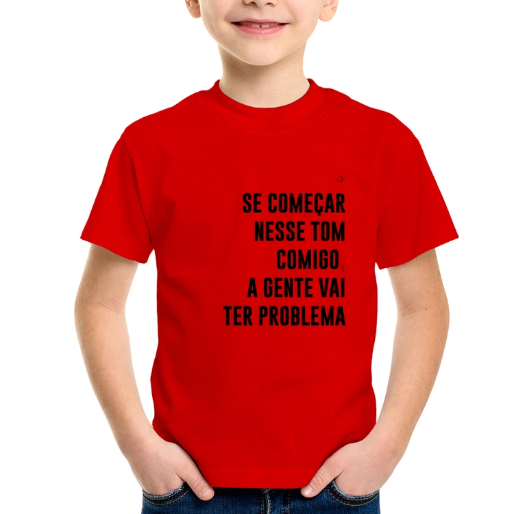 Camiseta Infantil Se começar nesse tom comigo a gente vai ter problema - Vermelha
