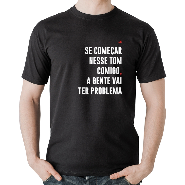 Camiseta Algodão Se começar nesse tom comigo a gente vai ter problema