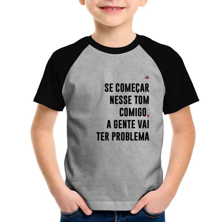 Camiseta Raglan Infantil Se começar nesse tom comigo a gente vai ter problema - Cinza/Preto