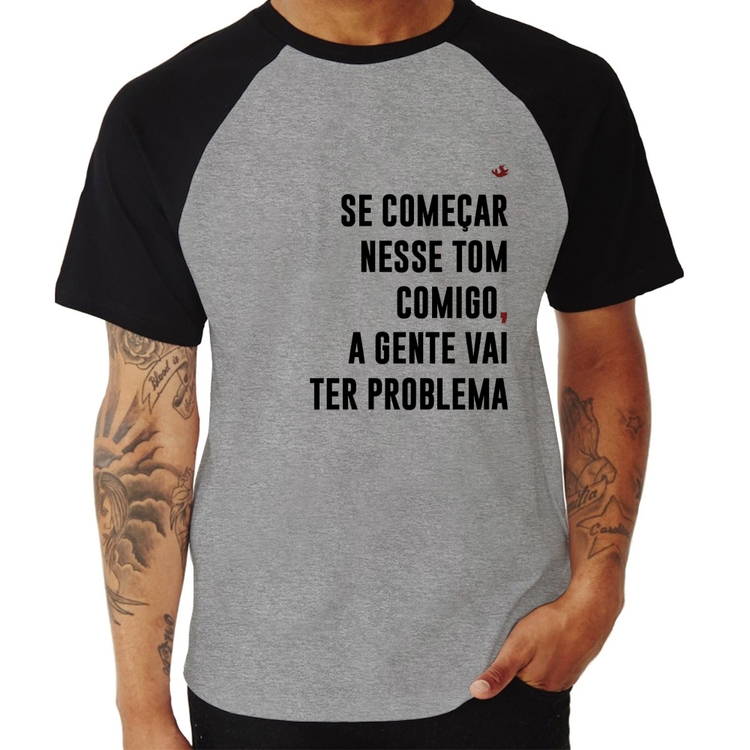 Camiseta Raglan Se começar nesse tom comigo a gente vai ter problema - Cinza/Preto