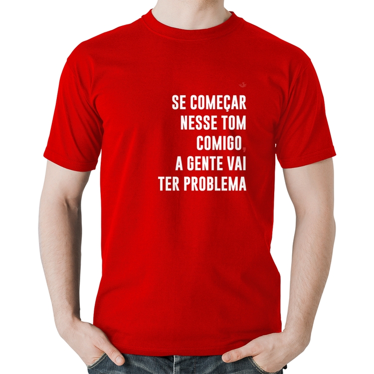 Camiseta Algodão Se começar nesse tom comigo a gente vai ter problema - Vermelha