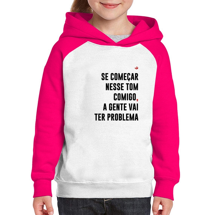 Moletom Infantil Se começar nesse tom comigo a gente vai ter problema - Branco/Rosa