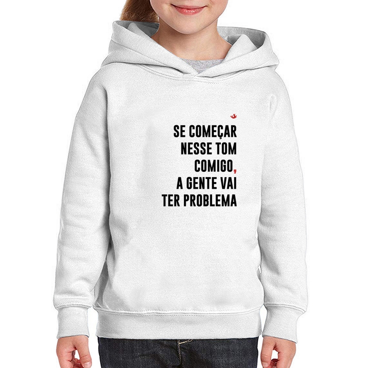 Moletom Infantil Se começar nesse tom comigo a gente vai ter problema