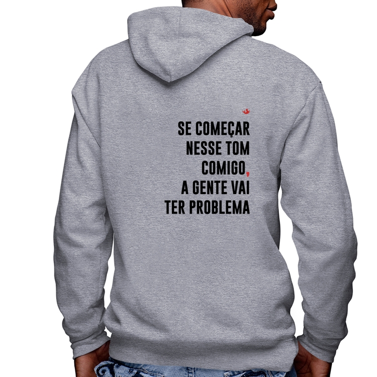 Blusa Moletom Se começar nesse tom comigo a gente vai ter problema Masculina com Capuz e Zíper - Mescla