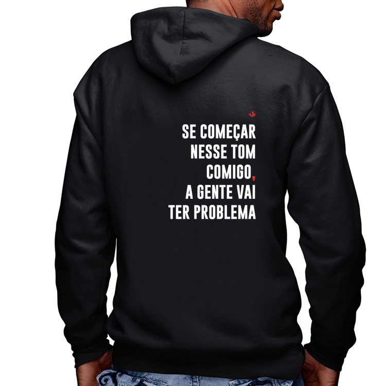 Blusa Moletom Se começar nesse tom comigo a gente vai ter problema Masculina com Capuz e Zíper