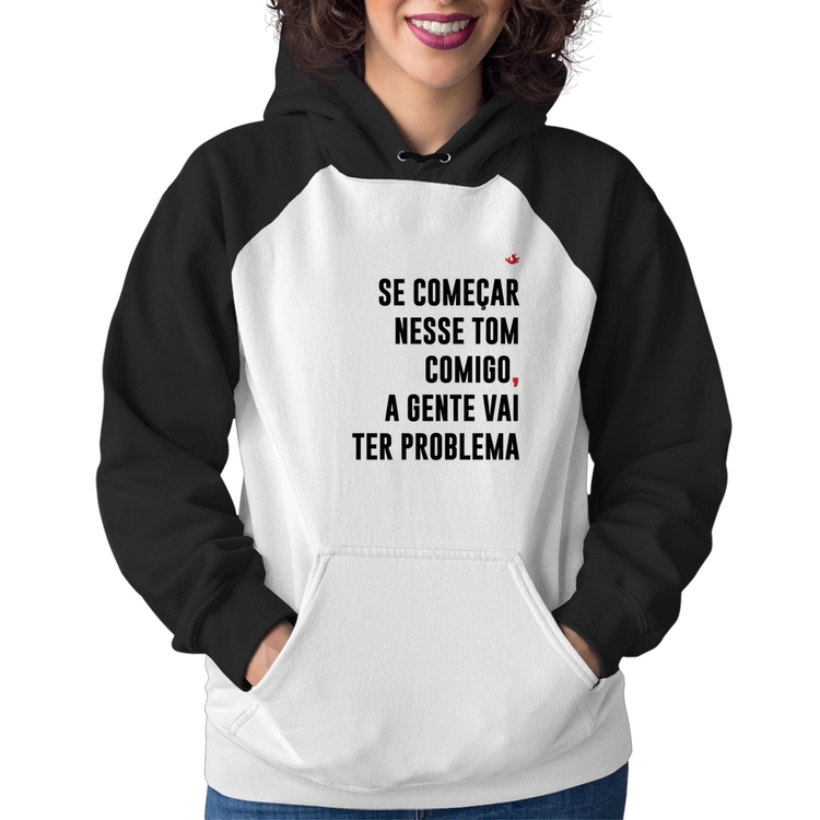Moletom Feminino Se começar nesse tom comigo a gente vai ter problema
