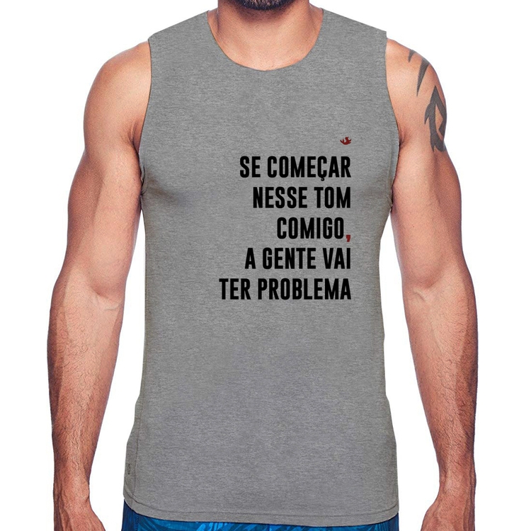 Regata Se começar nesse tom comigo a gente vai ter problema - Cinza