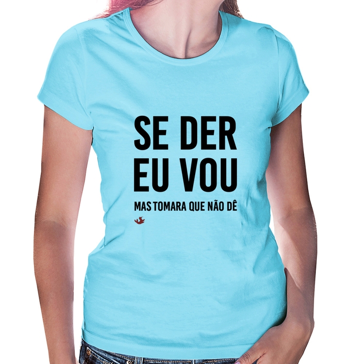 Baby Look Se der eu vou, mas tomara que não dê - Azul Bebê