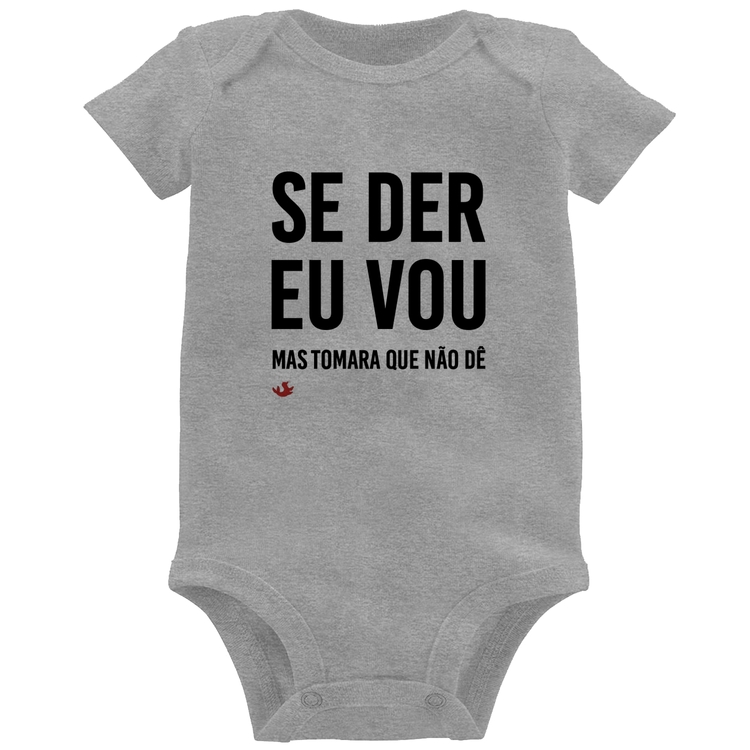 Body Bebê Se der eu vou, mas tomara que não dê - Cinza
