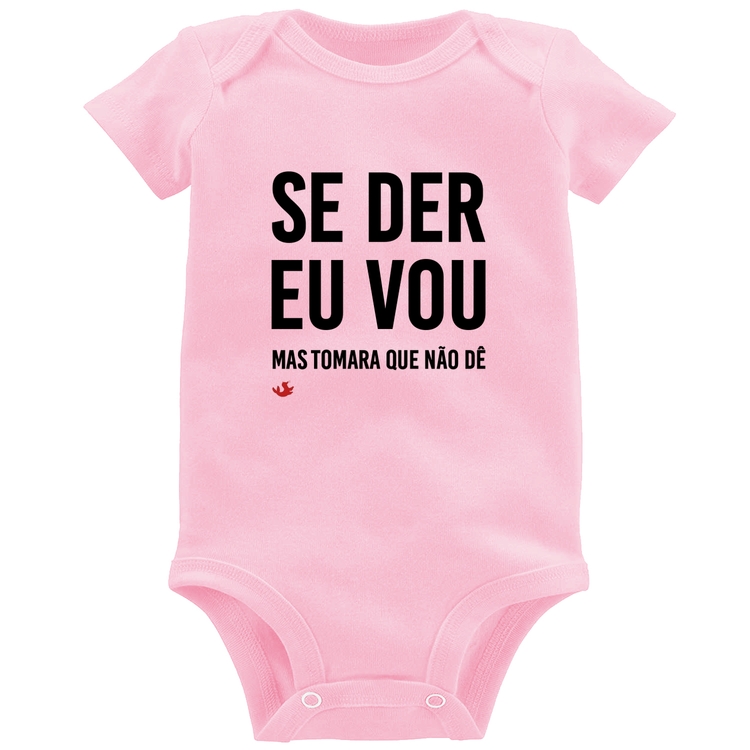 Body Bebê Se der eu vou, mas tomara que não dê - Rosa Bebê
