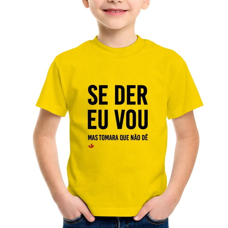Camiseta Infantil Se der eu vou, mas tomara que não dê - Amarela
