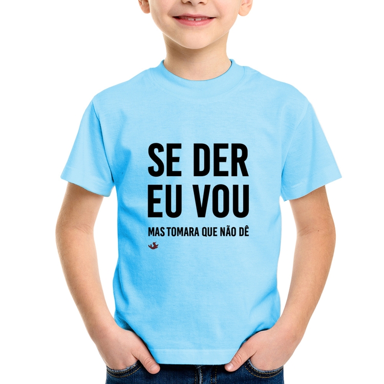 Camiseta Infantil Se der eu vou, mas tomara que não dê - Azul Bebê