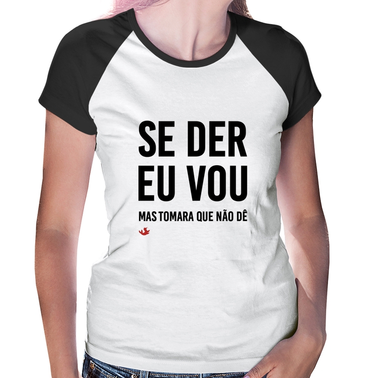 Baby Look Raglan Se der eu vou, mas tomara que não dê