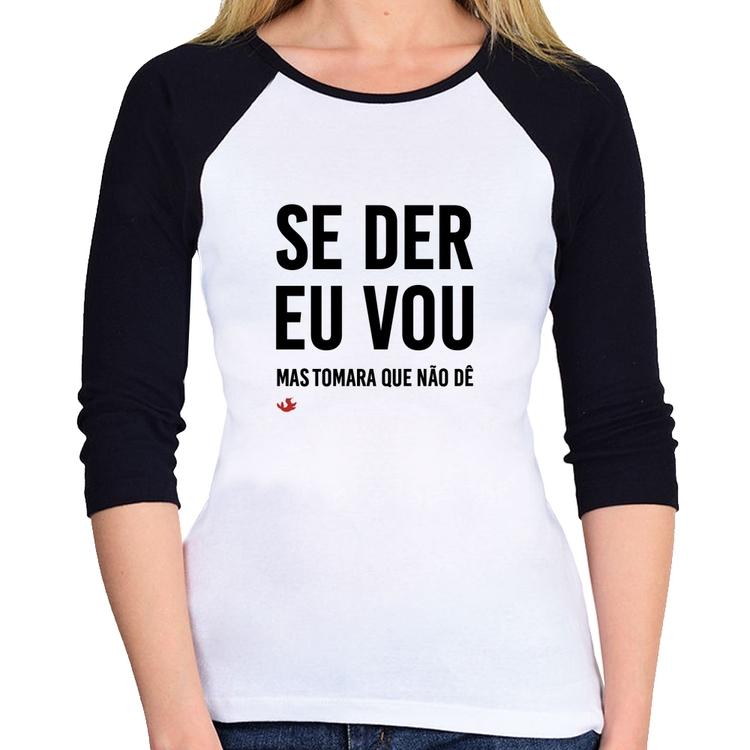 Baby Look Raglan Se der eu vou, mas tomara que não dê Manga 3/4