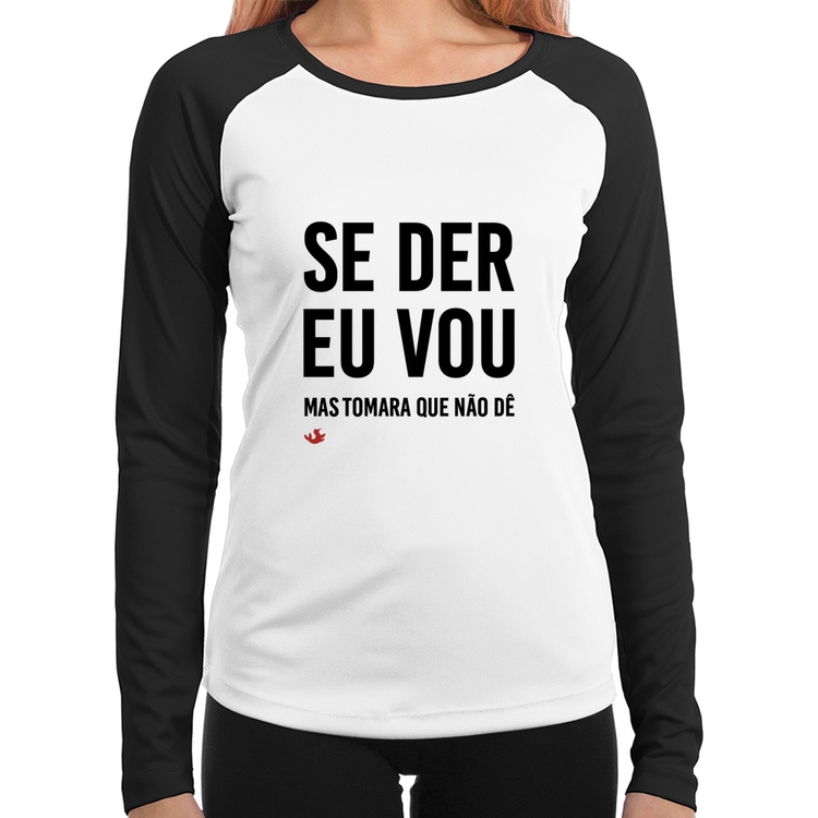Baby Look Raglan Se der eu vou, mas tomara que não dê Manga Longa