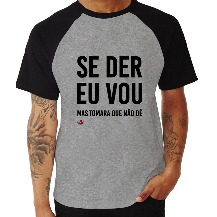 Camiseta Raglan Se der eu vou, mas tomara que não dê - Cinza/Preto